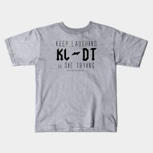 KEEP LAUGHTER or DIE TRYING v.2 Kids T-Shirt